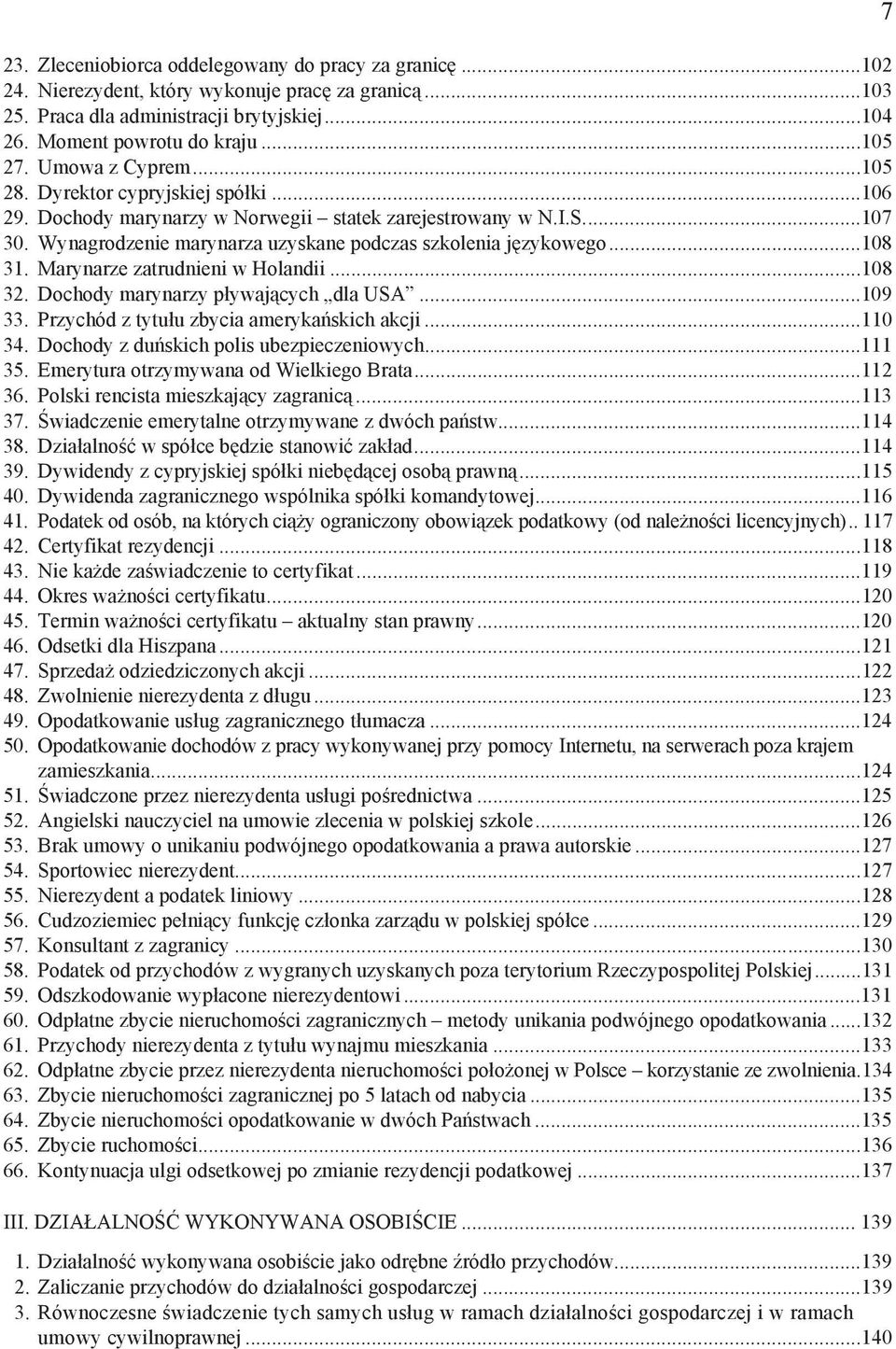 ..108 31. Marynarze zatrudnieni w Holandii...108 32. Dochody marynarzy p ywaj cych dla USA...109 33. Przychód z tytu u zbycia ameryka skich akcji...110 34. Dochody z du skich polis ubezpieczeniowych.