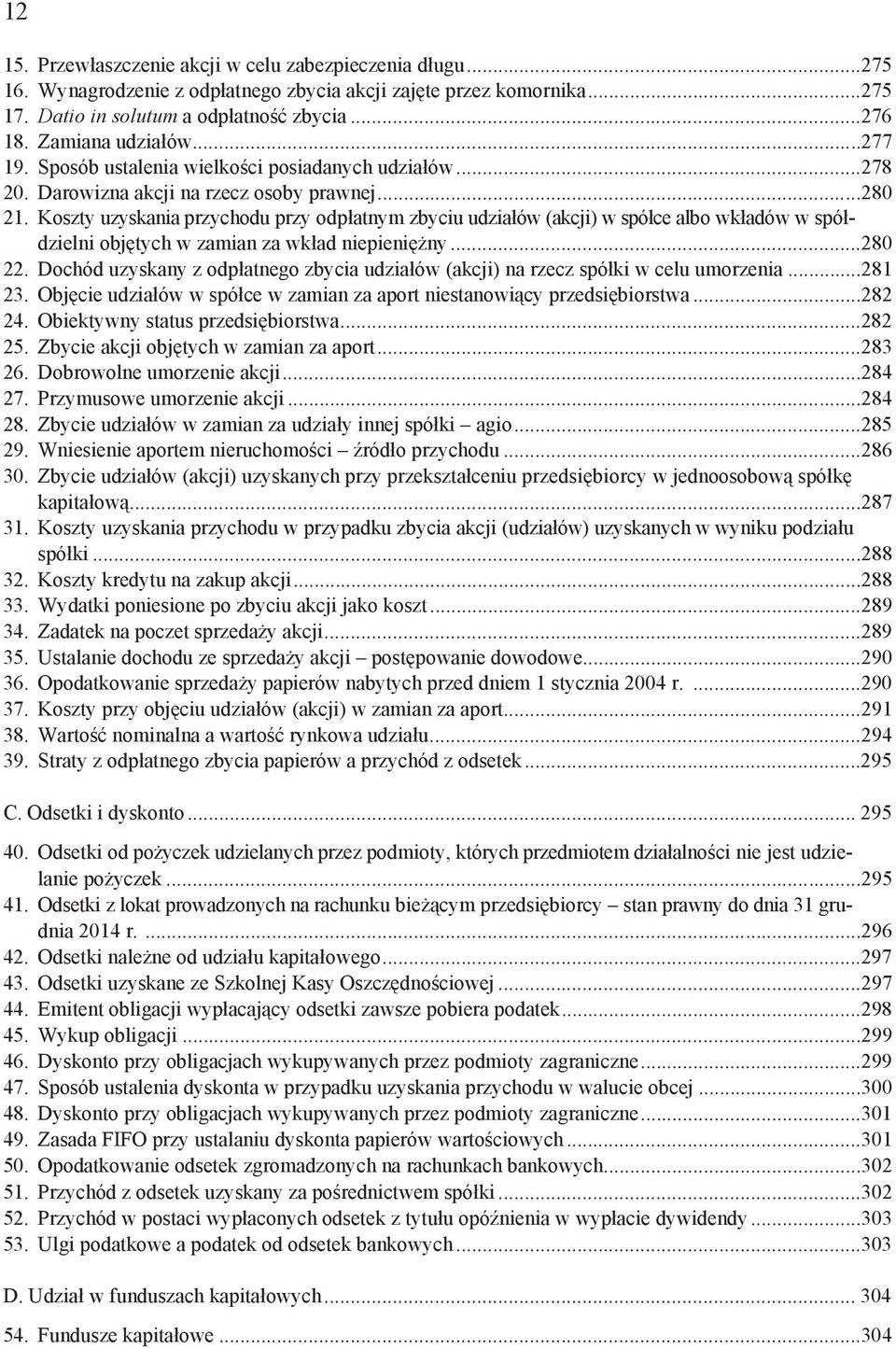 Koszty uzyskania przychodu przy odp atnym zbyciu udzia ów (akcji) w spó ce albo wk adów w spó dzielni obj tych w zamian za wk ad niepieni ny...280 22.