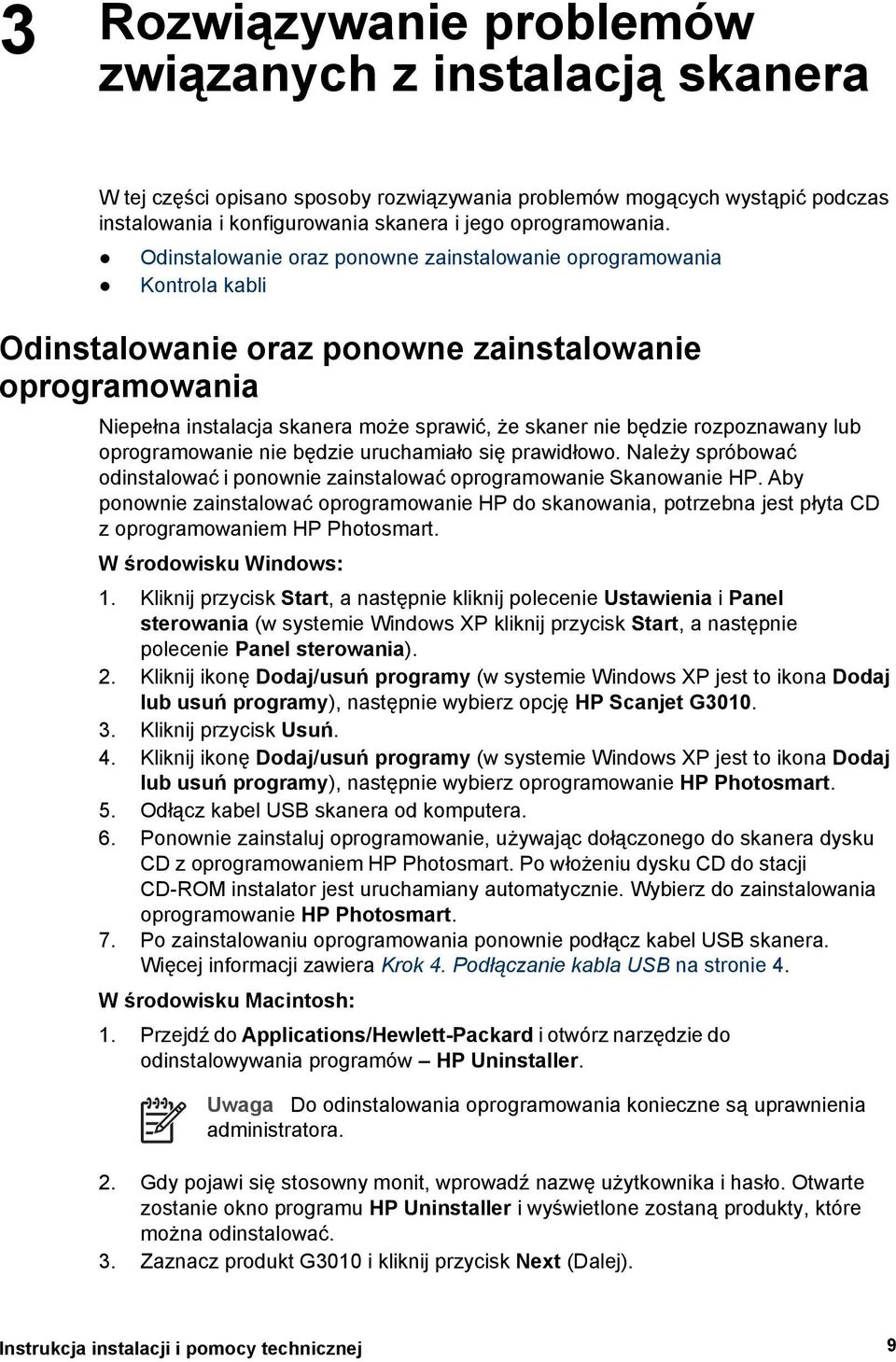 rozpoznawany lub oprogramowanie nie będzie uruchamiało się prawidłowo. Należy spróbować odinstalować i ponownie zainstalować oprogramowanie Skanowanie HP.