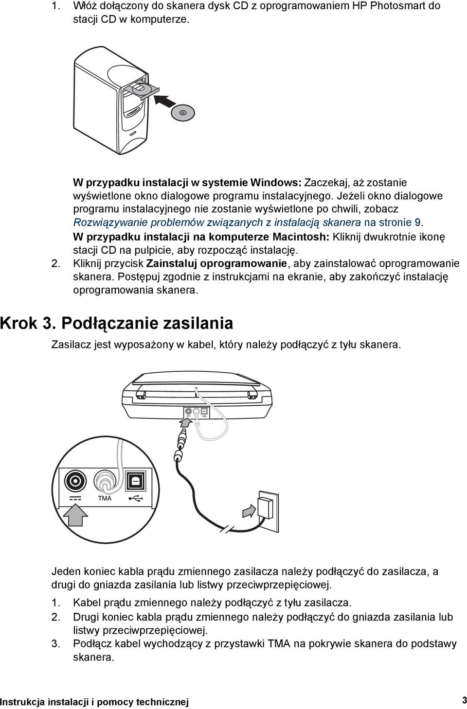 Jeżeli okno dialogowe programu instalacyjnego nie zostanie wyświetlone po chwili, zobacz Rozwiązywanie problemów związanych z instalacją skanera na stronie 9.