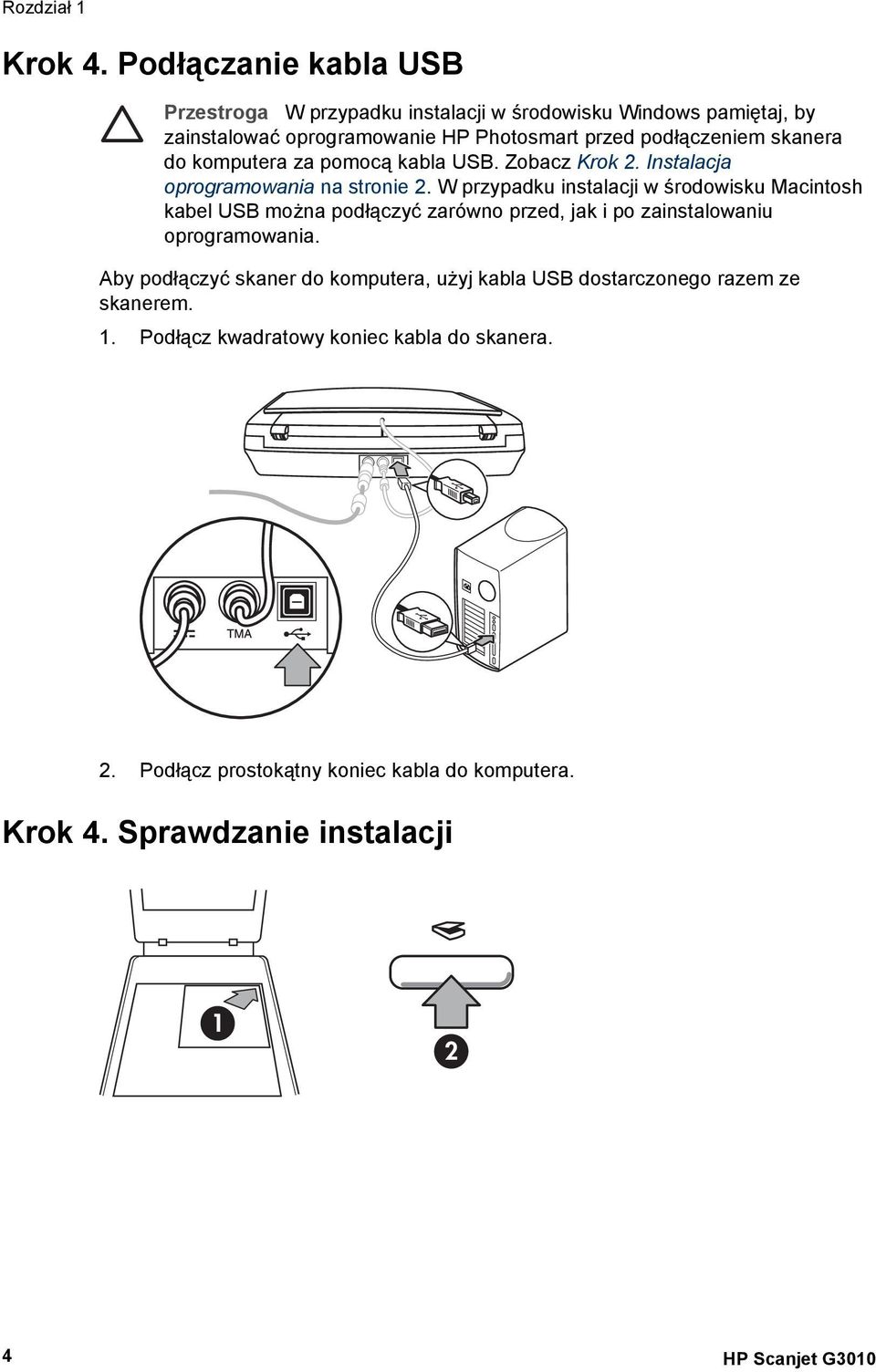 skanera do komputera za pomocą kabla USB. Zobacz Krok 2. Instalacja oprogramowania na stronie 2.