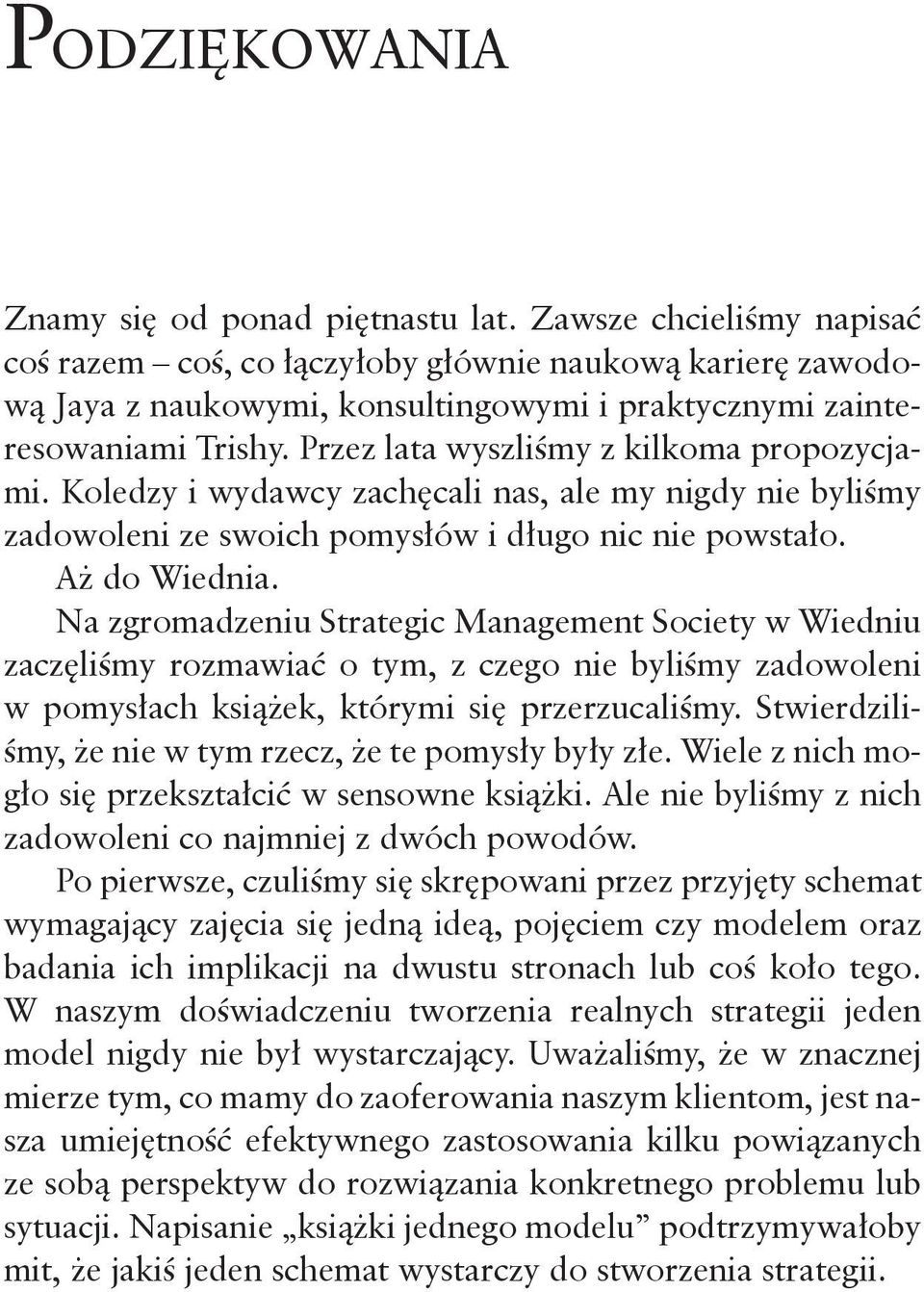 Przez lata wyszliśmy z kilkoma propozycjami. Koledzy i wydawcy zachęcali nas, ale my nigdy nie byliśmy zadowoleni ze swoich pomysłów i długo nic nie powstało. Aż do Wiednia.