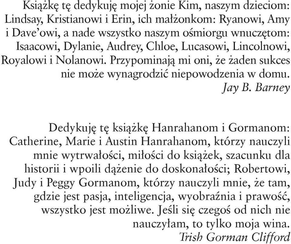 Barney Dedykuję tę książkę Hanrahanom i Gormanom: Catherine, Marie i Austin Hanrahanom, którzy nauczyli mnie wytrwałości, miłości do książek, szacunku dla historii i wpoili dążenie do