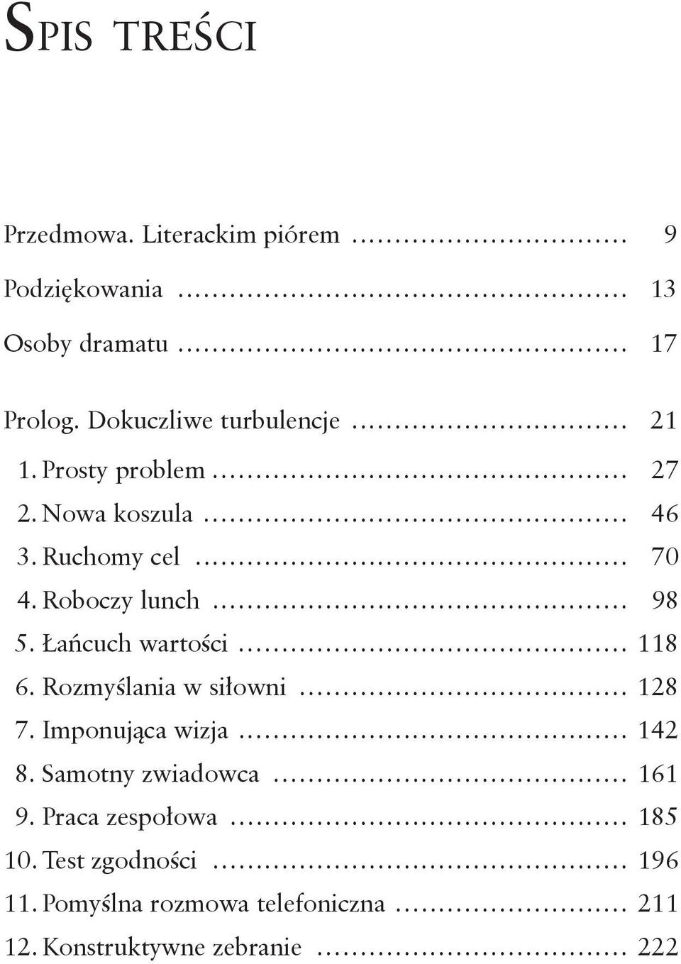 .. 98 5. Łańcuch wartości... 118 6. Rozmyślania w siłowni... 128 7. Imponująca wizja... 142 8. Samotny zwiadowca.