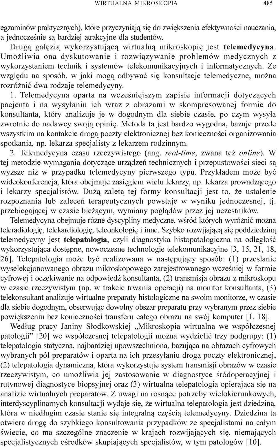 Umo liwia ona dyskutowanie i rozwi¹zywanie problemów medycznych z wykorzystaniem technik i systemów telekomunikacyjnych i informatycznych.