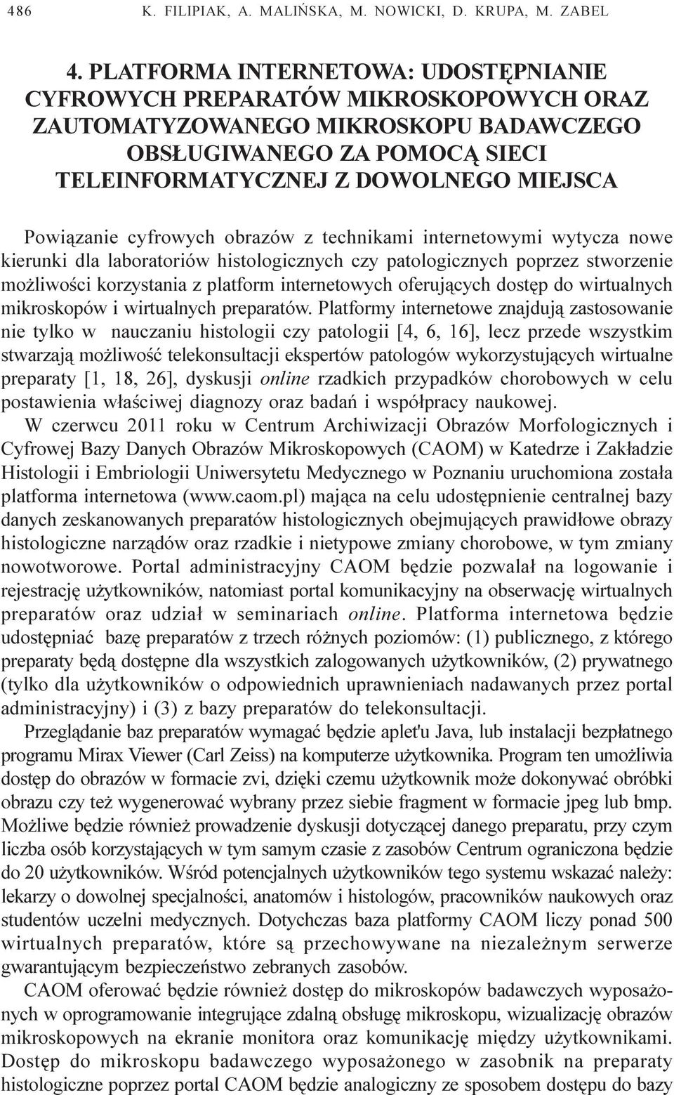 cyfrowych obrazów z technikami internetowymi wytycza nowe kierunki dla laboratoriów histologicznych czy patologicznych poprzez stworzenie mo liwoœci korzystania z platform internetowych oferuj¹cych