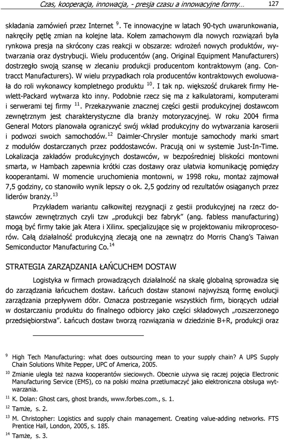 Original Equipment Manufacturers) dostrzegło swoją szansę w zlecaniu produkcji producentom kontraktowym (ang. Contracct Manufacturers).