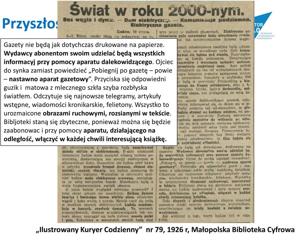 Odczytuje się najnowsze telegramy, artykuły wstępne, wiadomości kronikarskie, felietony. Wszystko to urozmaicone obrazami ruchowymi, rozsianymi w tekście.