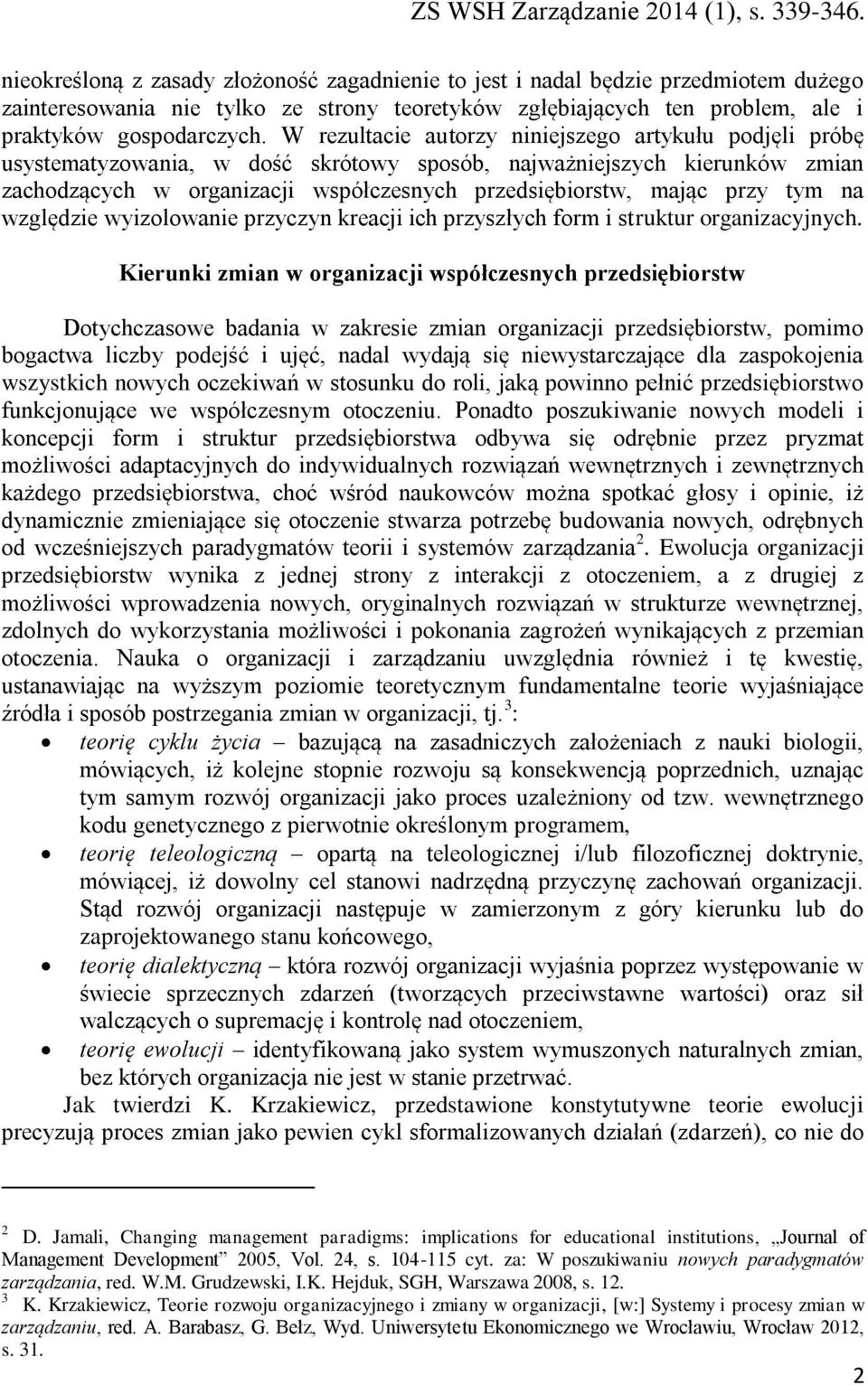 tym na względzie wyizolowanie przyczyn kreacji ich przyszłych form i struktur organizacyjnych.