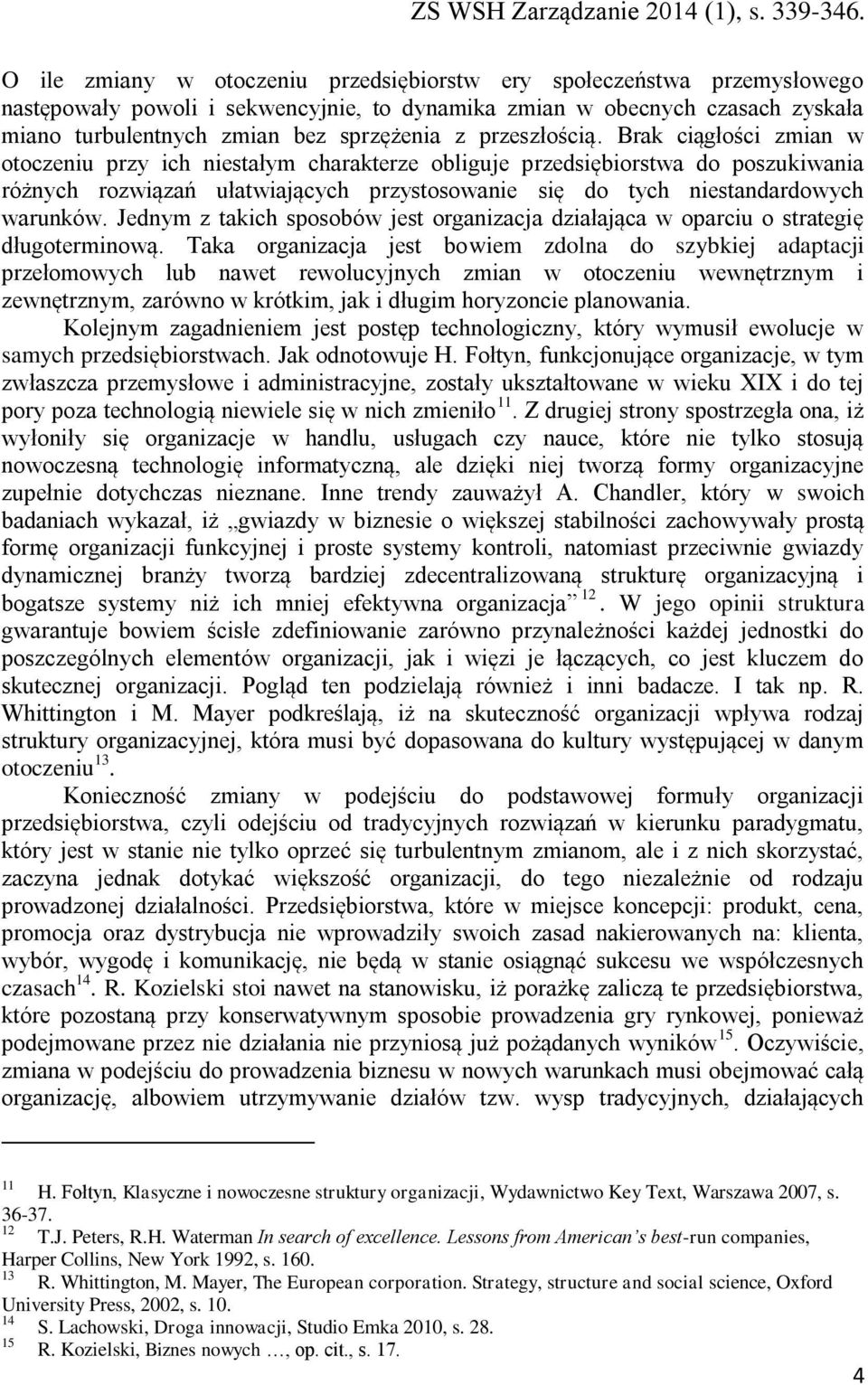 Brak ciągłości zmian w otoczeniu przy ich niestałym charakterze obliguje przedsiębiorstwa do poszukiwania różnych rozwiązań ułatwiających przystosowanie się do tych niestandardowych warunków.