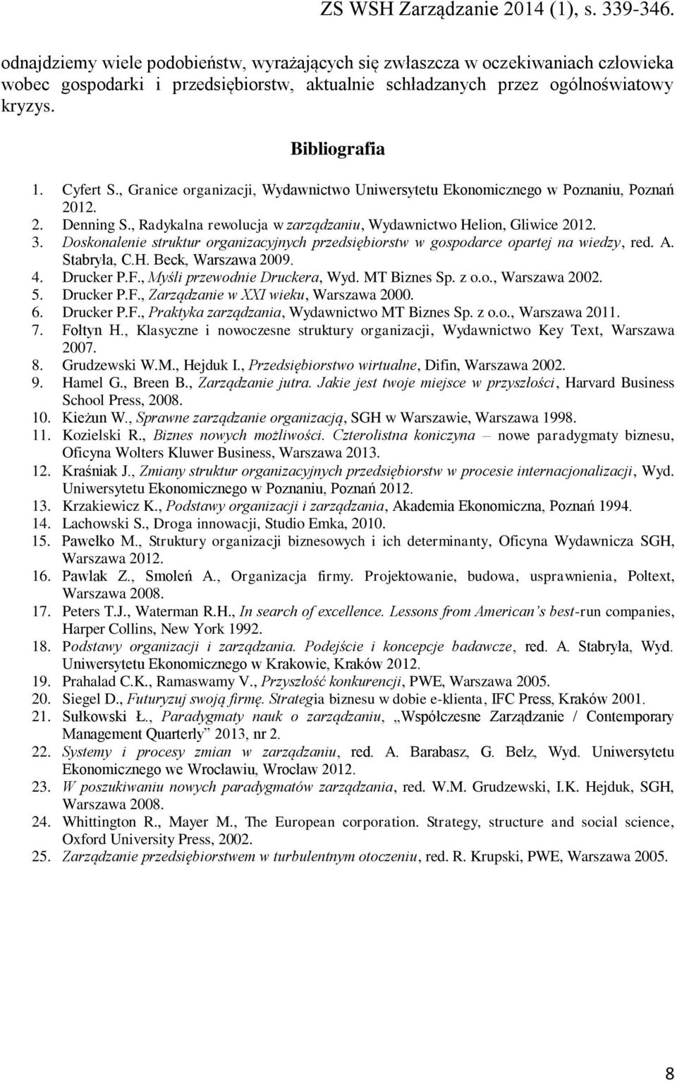 Doskonalenie struktur organizacyjnych przedsiębiorstw w gospodarce opartej na wiedzy, red. A. Stabryła, C.H. Beck, Warszawa 2009. 4. Drucker P.F., Myśli przewodnie Druckera, Wyd. MT Biznes Sp. z o.o., Warszawa 2002.