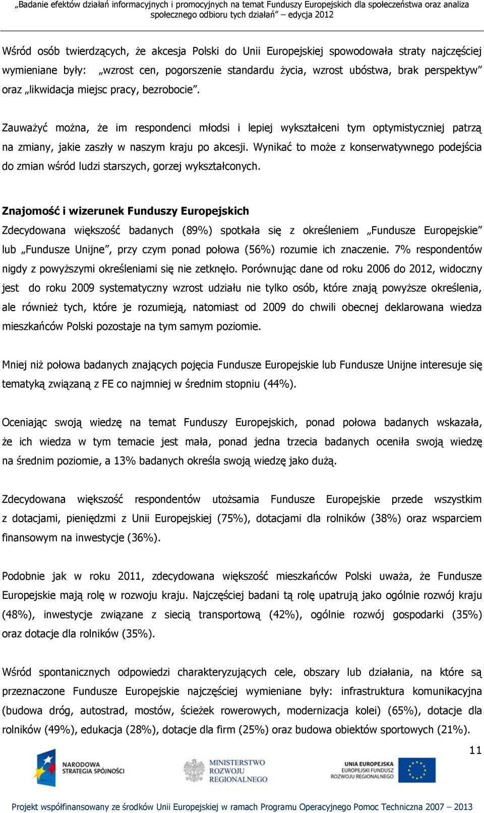 Wynikać to może z konserwatywnego podejścia do zmian wśród ludzi starszych, gorzej wykształconych.