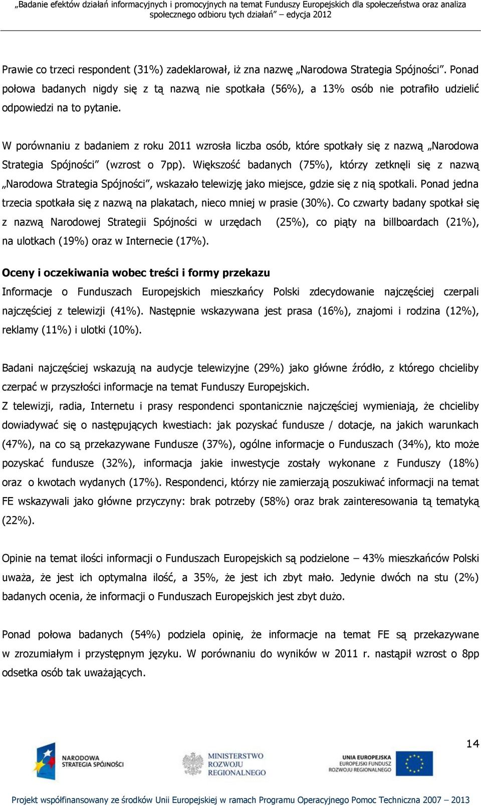 W porównaniu z badaniem z roku 2011 wzrosła liczba osób, które spotkały się z nazwą Narodowa Strategia Spójności (wzrost o 7pp).