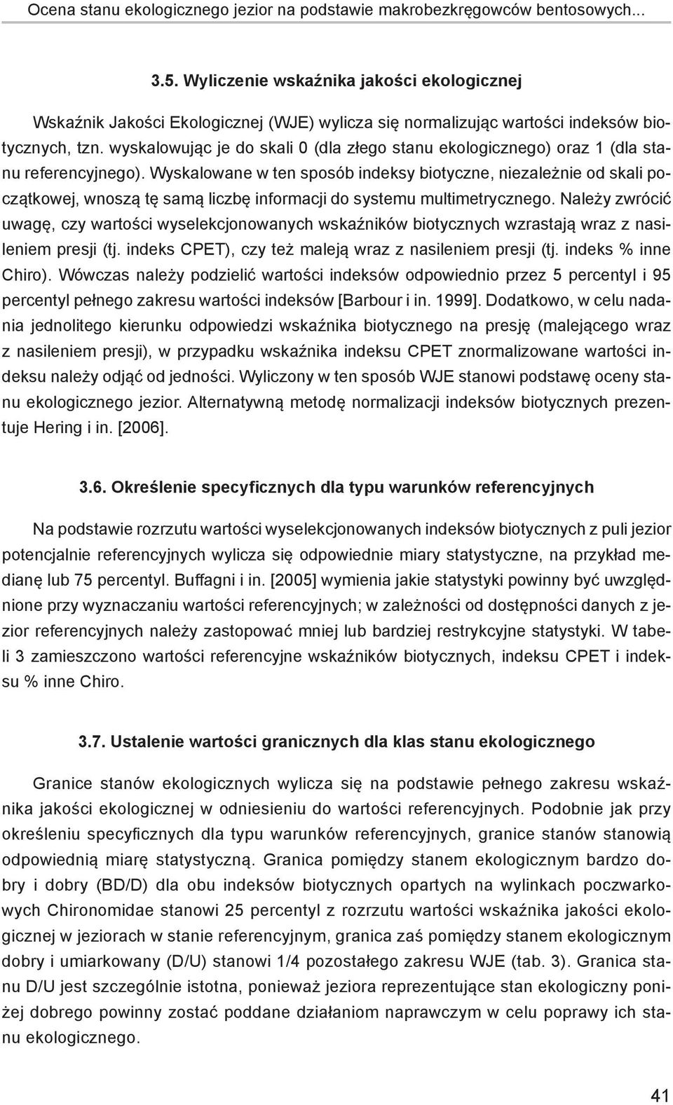 wyskalowując je do skali 0 (dla złego stanu ekologicznego) oraz 1 (dla stanu referencyjnego).