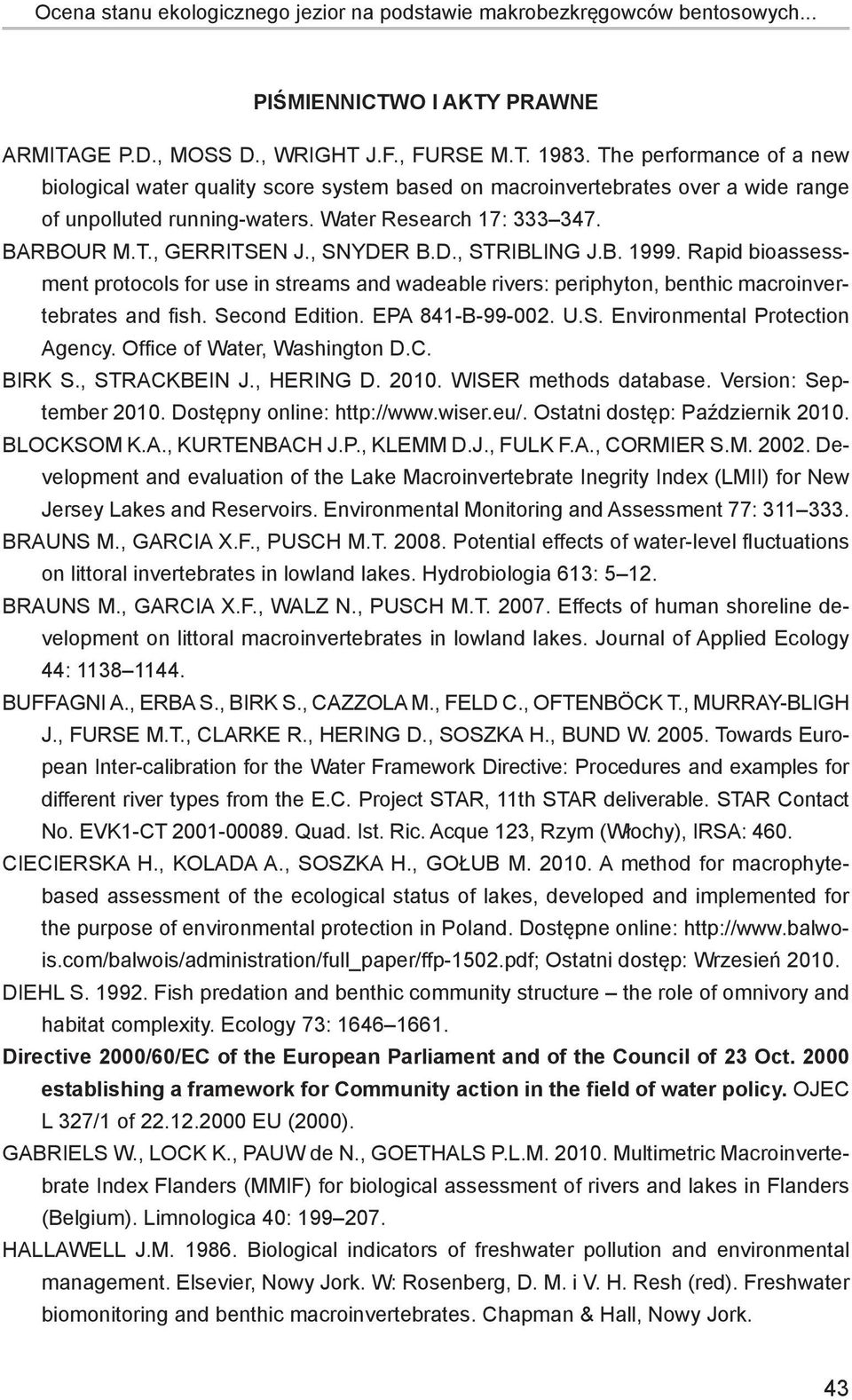 , Snyder B.D., Stribling J.B. 1999. Rapid bioassessment protocols for use in streams and wadeable rivers: periphyton, benthic macroinvertebrates and fish. Second Edition. EPA 841-B-99-002. U.S. Environmental Protection Agency.