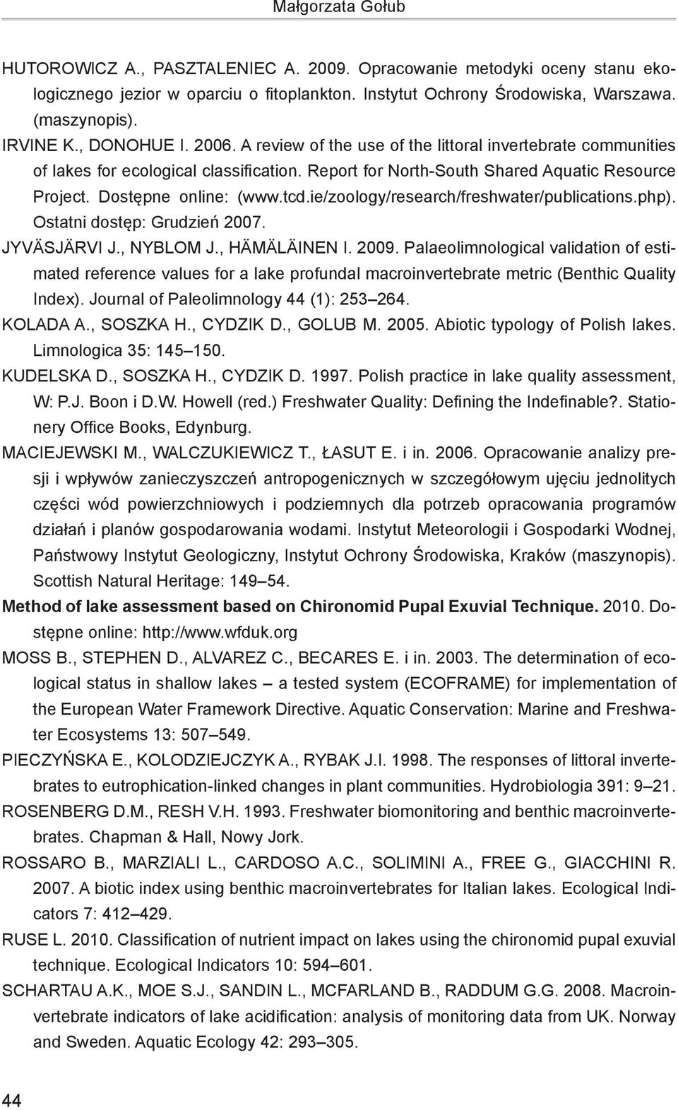 tcd.ie/zoology/research/freshwater/publications.php). Ostatni dostęp: Grudzień 2007. Jyväsjärvi J., Nyblom J., Hämäläinen I. 2009.