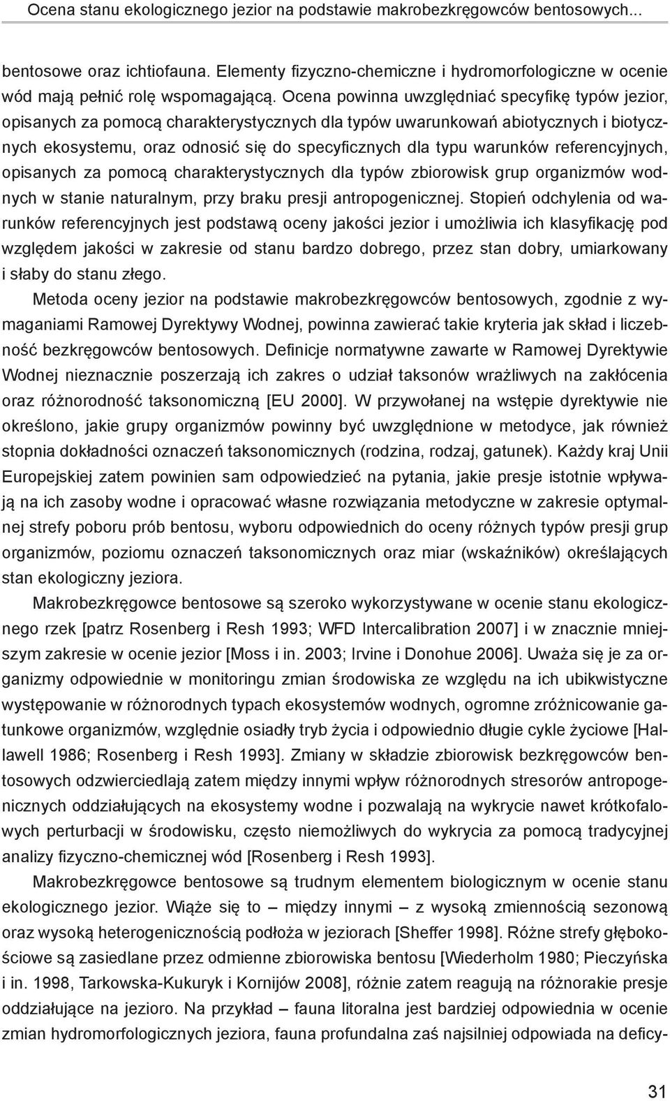 warunków referencyjnych, opisanych za pomocą charakterystycznych dla typów zbiorowisk grup organizmów wodnych w stanie naturalnym, przy braku presji antropogenicznej.