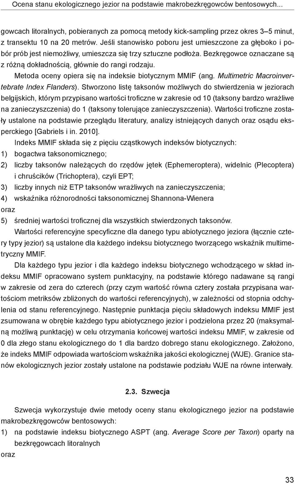 Metoda oceny opiera się na indeksie biotycznym MMIF (ang. Multimetric Macroinvertebrate Index Flanders).