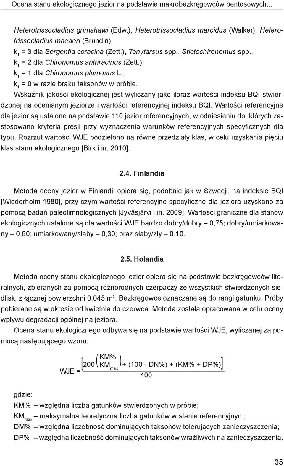 , k 1 = 2 dla Chironomus anthracinus (Zett.), k 1 = 1 dla Chironomus plumosus L., k 1 = 0 w razie braku taksonów w próbie.