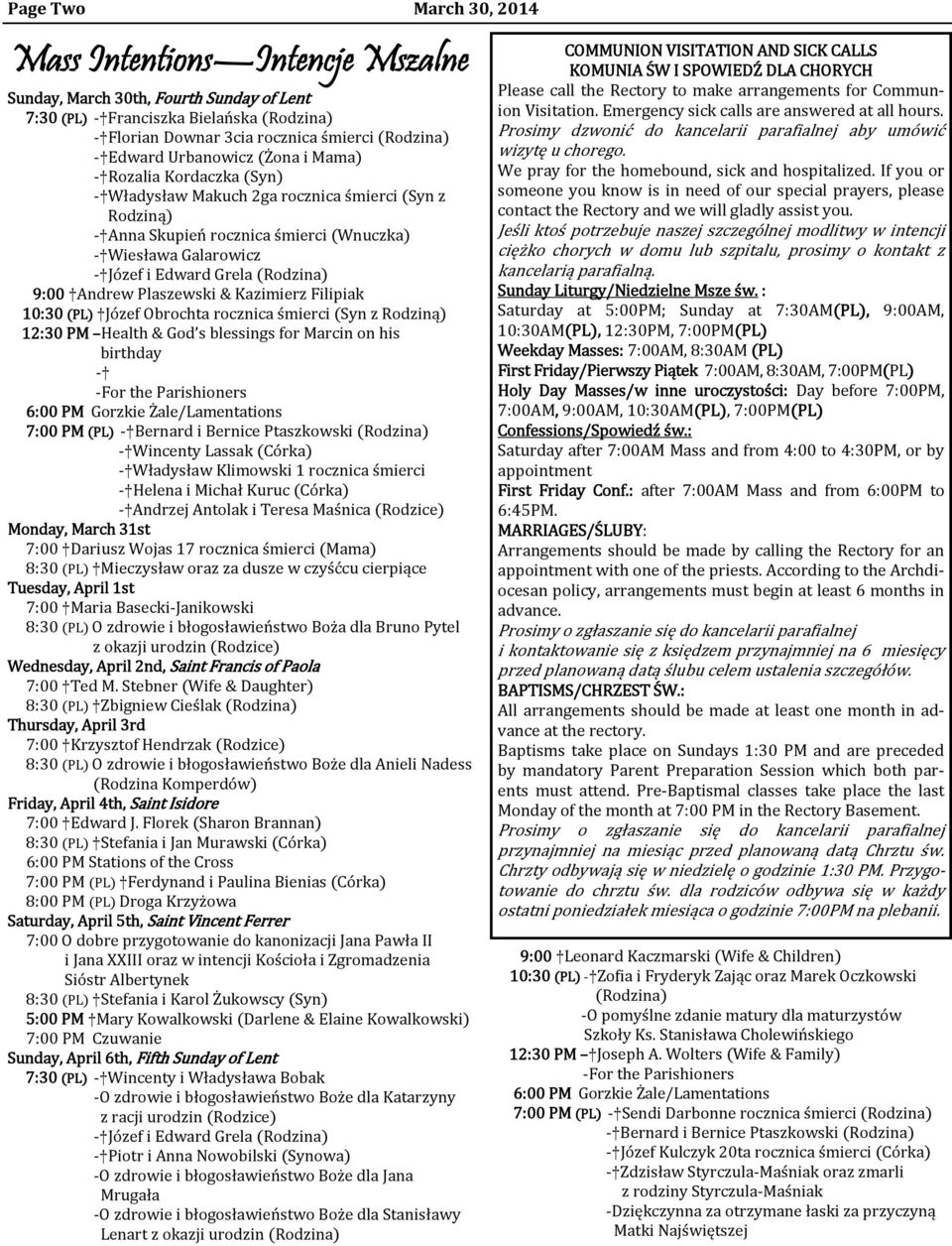(Rodzina) 9:00 Andrew Plaszewski & Kazimierz Filipiak 10:30 (PL) Józef Obrochta rocznica śmierci (Syn z Rodziną) 12:30 PM Health & God s blessings for Marcin on his birthday - -For the Parishioners