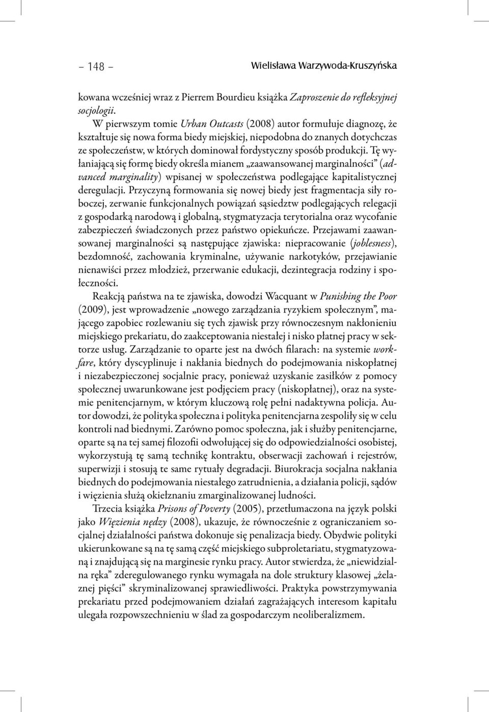 sposób produkcji. Tę wyłaniającą się formę biedy określa mianem zaawansowanej marginalności (advanced marginality) wpisanej w społeczeństwa podlegające kapitalistycznej deregulacji.