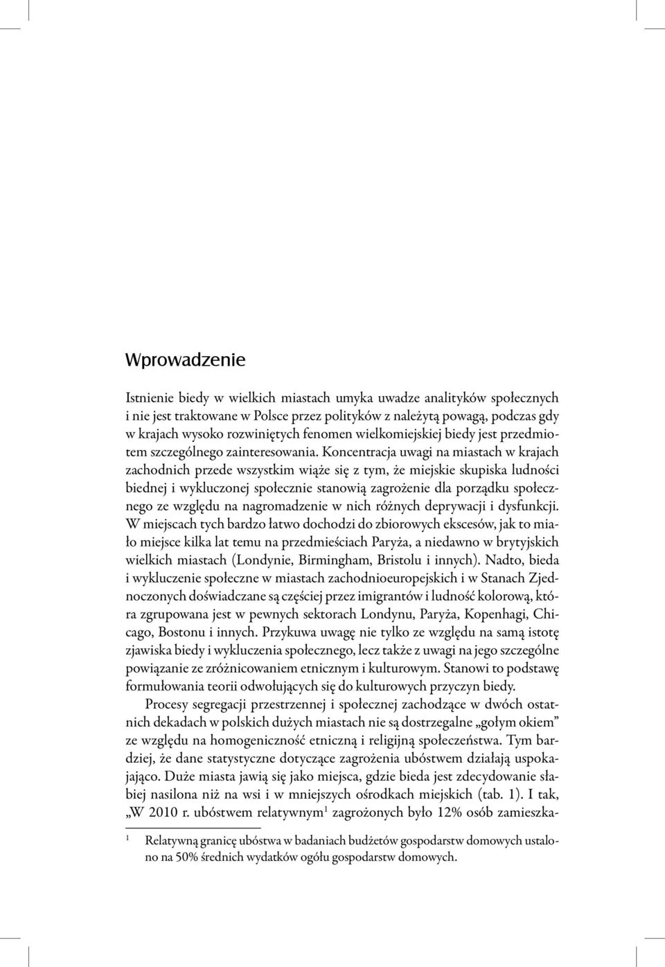 Koncentracja uwagi na miastach w krajach zachodnich przede wszystkim wiąże się z tym, że miejskie skupiska ludności biednej i wykluczonej społecznie stanowią zagrożenie dla porządku społecznego ze