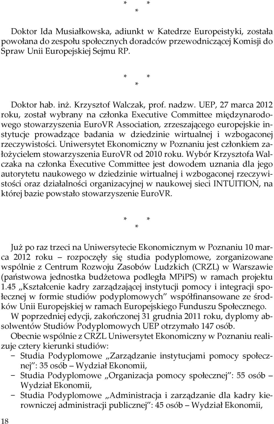 UEP, 27 marca 2012 roku, został wybrany na członka Executive Committee międzynarodowego stowarzyszenia EuroVR Association, zrzeszającego europejskie instytucje prowadzące badania w dziedzinie