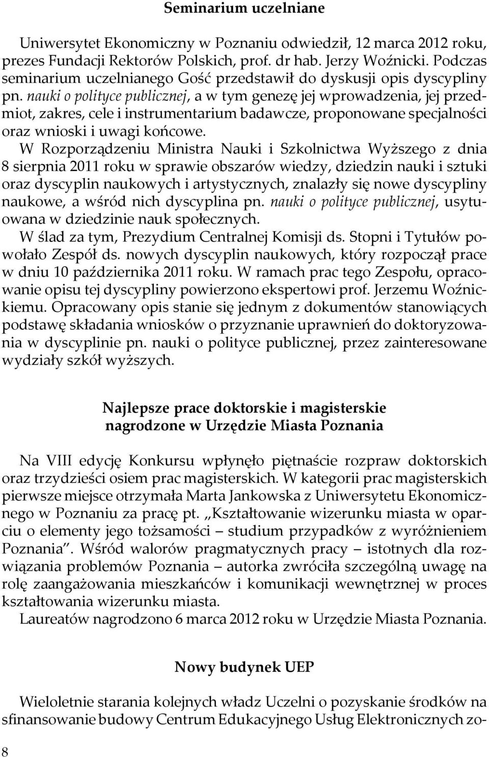 nauki o polityce publicznej, a w tym genezę jej wprowadzenia, jej przedmiot, zakres, cele i instrumentarium badawcze, proponowane specjalności oraz wnioski i uwagi końcowe.