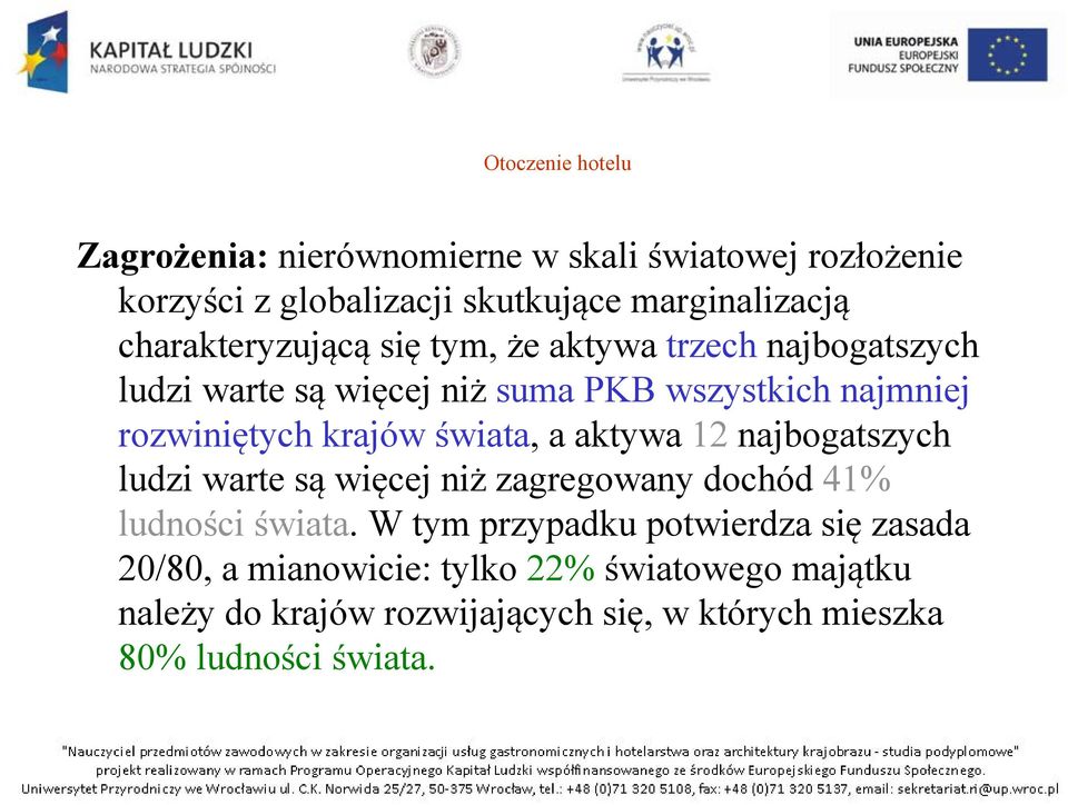 krajów świata, a aktywa 12 najbogatszych ludzi warte są więcej niż zagregowany dochód 41% ludności świata.