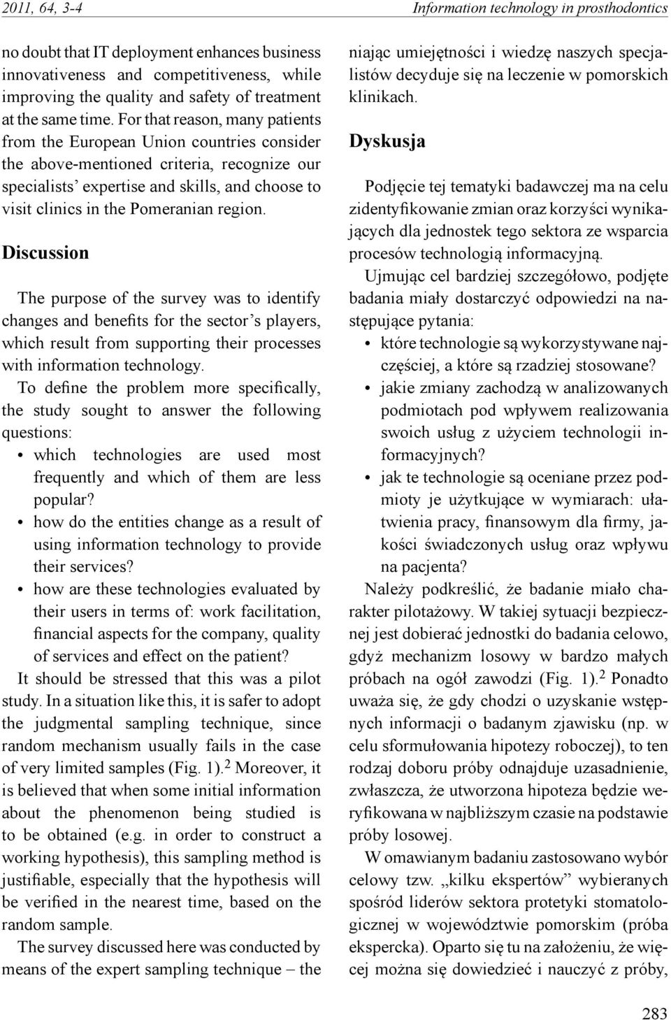 For that reason, many patients from the European Union countries consider the above-mentioned criteria, recognize our specialists expertise and skills, and choose to visit clinics in the Pomeranian