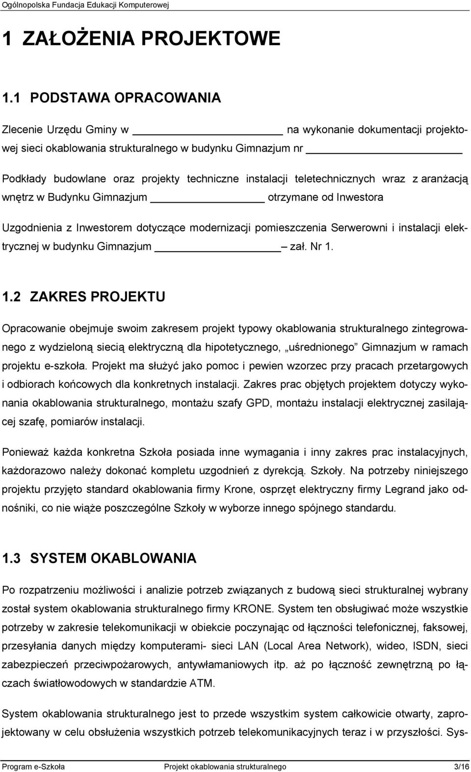 teletechnicznych wraz z aranżacją wnętrz w Budynku Gimnazjum otrzymane od Inwestora Uzgodnienia z Inwestorem dotyczące modernizacji pomieszczenia Serwerowni i instalacji elektrycznej w budynku