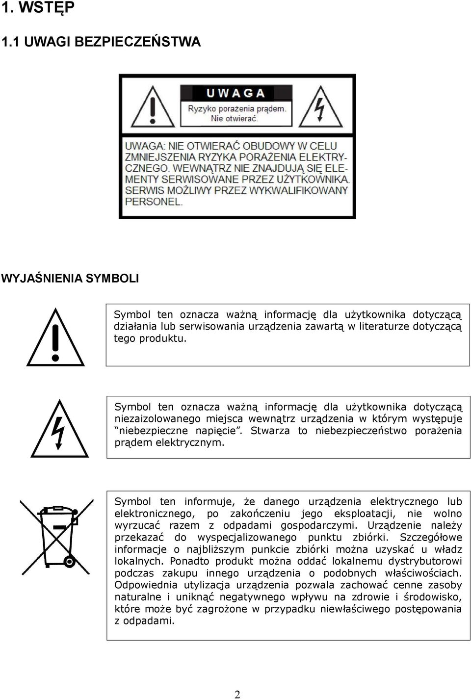 Stwarza to niebezpieczeństwo porażenia prądem elektrycznym.