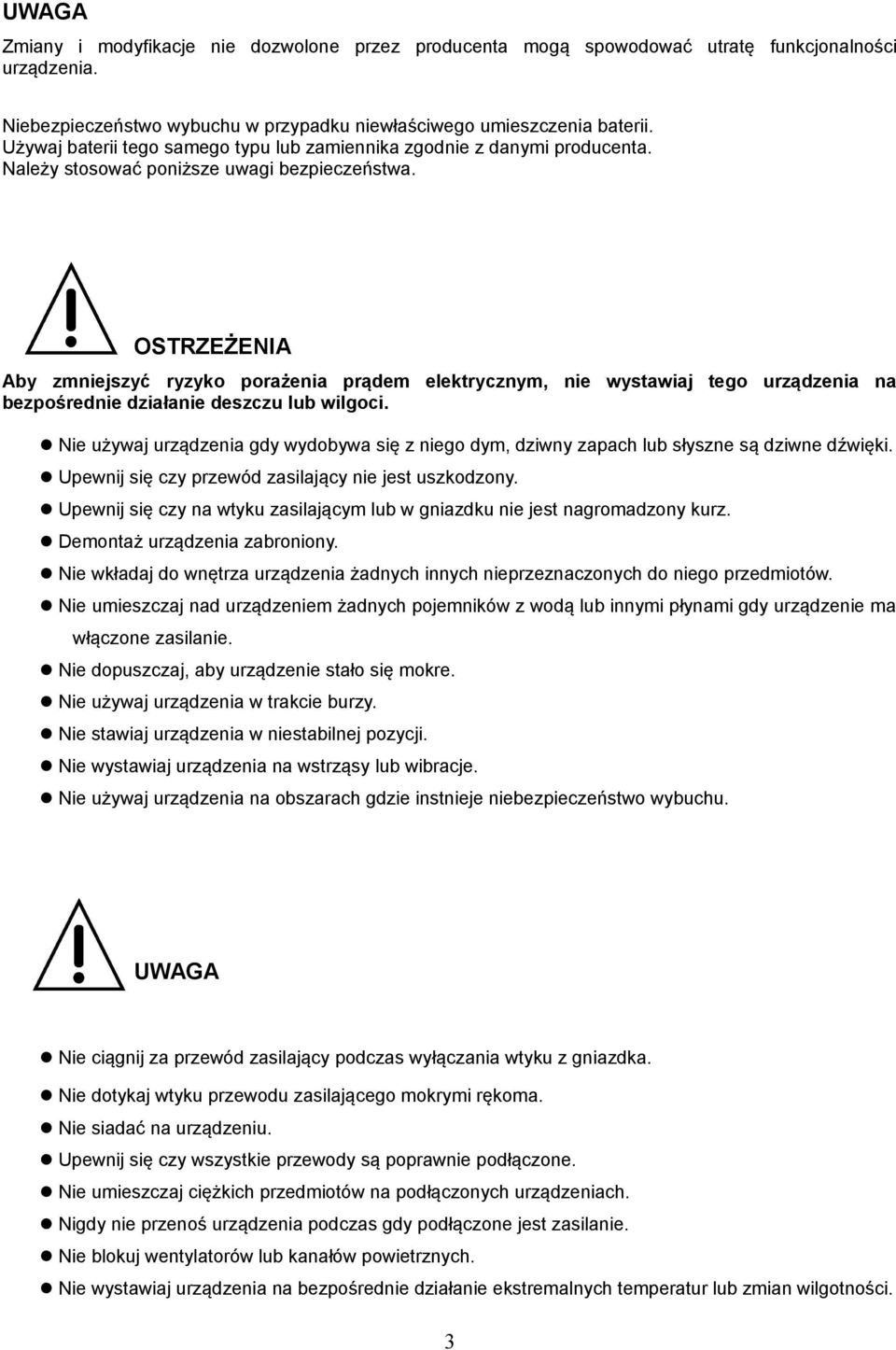 OSTRZEŻENIA Aby zmniejszyć ryzyko porażenia prądem elektrycznym, nie wystawiaj tego urządzenia na bezpośrednie działanie deszczu lub wilgoci.