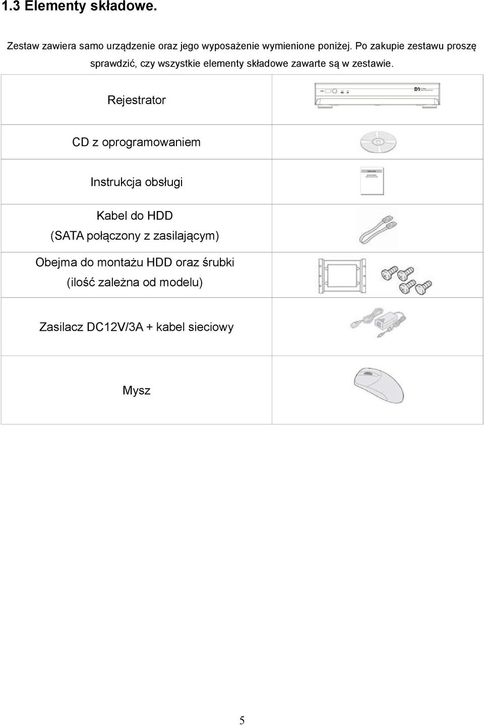 Rejestrator CD z oprogramowaniem Instrukcja obsługi Kabel do HDD (SATA połączony z zasilającym)