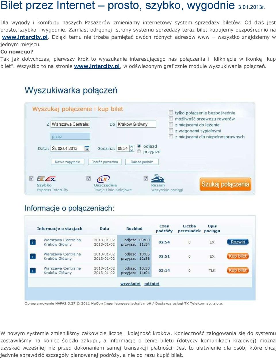 Co nowego? Tak jak dotychczas, pierwszy krok to wyszukanie interesującego nas połączenia i kliknięcie w ikonkę kup bilet. Wszystko to na stronie www.intercity.