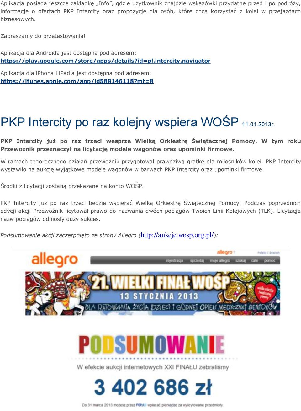 navigator Aplikacja dla iphona i ipad a jest dostępna pod adresem: https://itunes.apple.com/app/id588146118?mt=8 PKP Intercity po raz kolejny wspiera WOŚP 11.01.2013r.