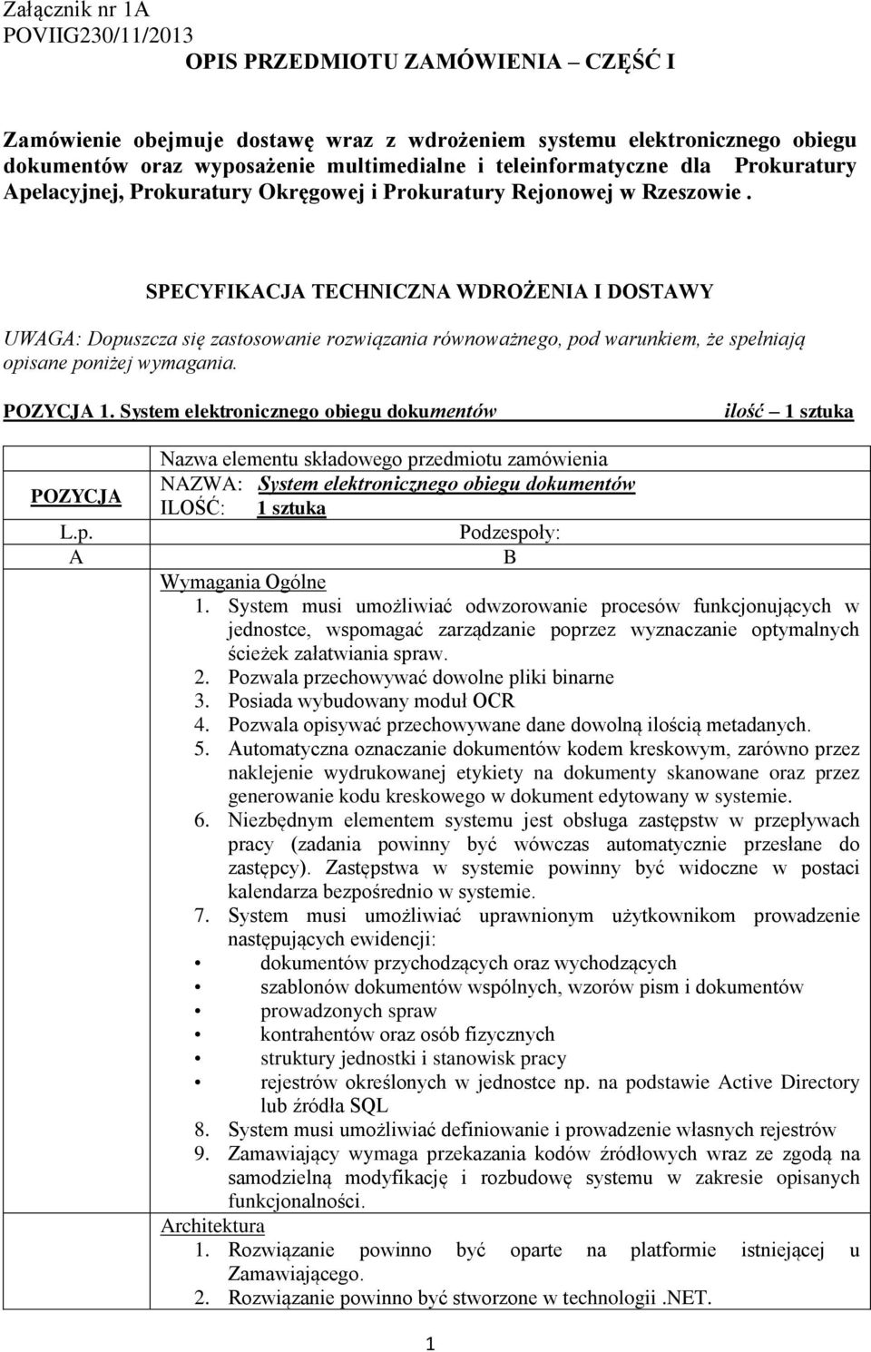 SPECYFIKACJA TECHNICZNA WDROŻENIA I DOSTAWY UWAGA: Dopuszcza się zastosowanie rozwiązania równoważnego, pod warunkiem, że spełniają opisane poniżej wymagania. POZYCJA 1.