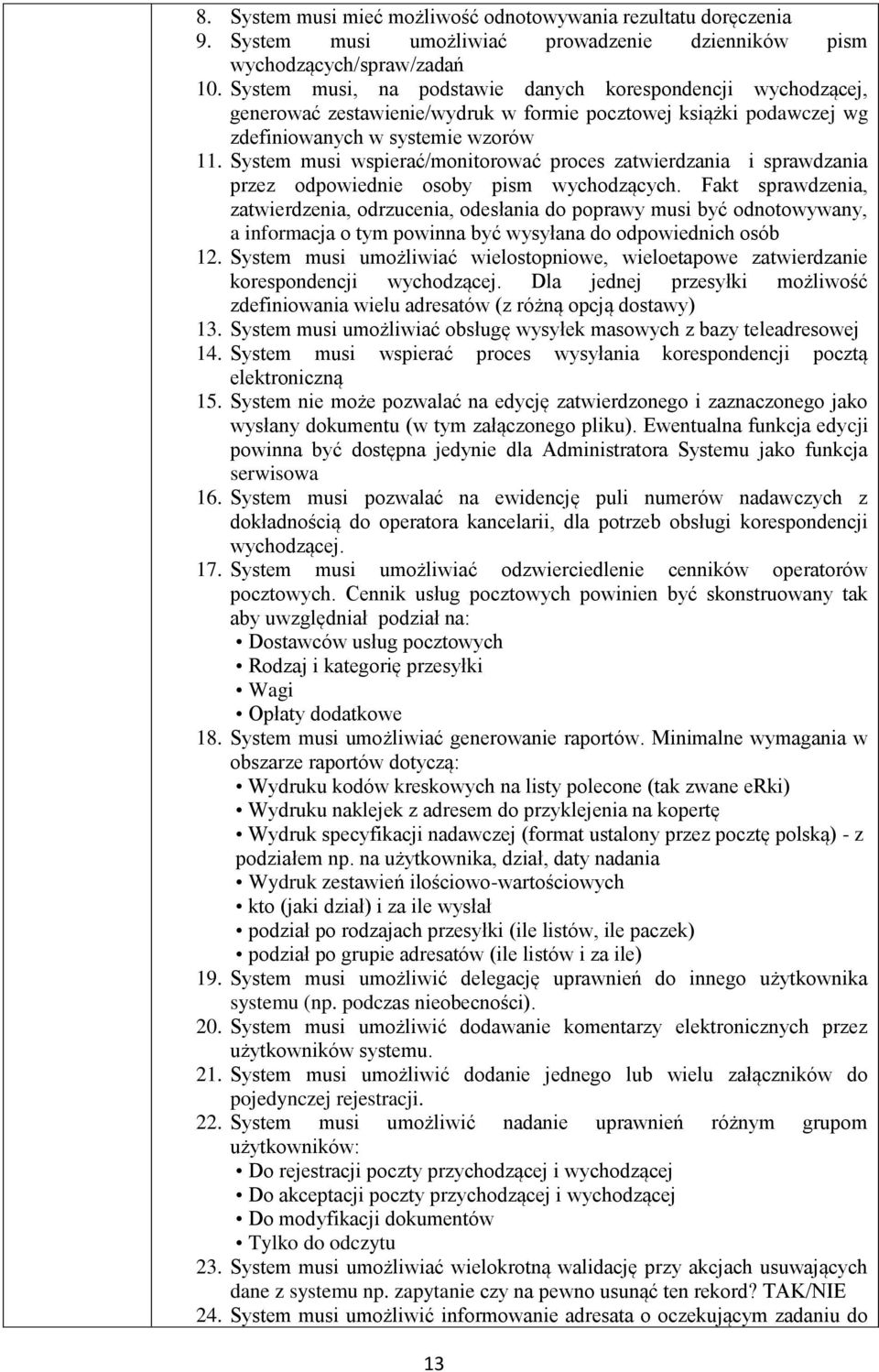 System musi wspierać/monitorować proces zatwierdzania i sprawdzania przez odpowiednie osoby pism wychodzących.