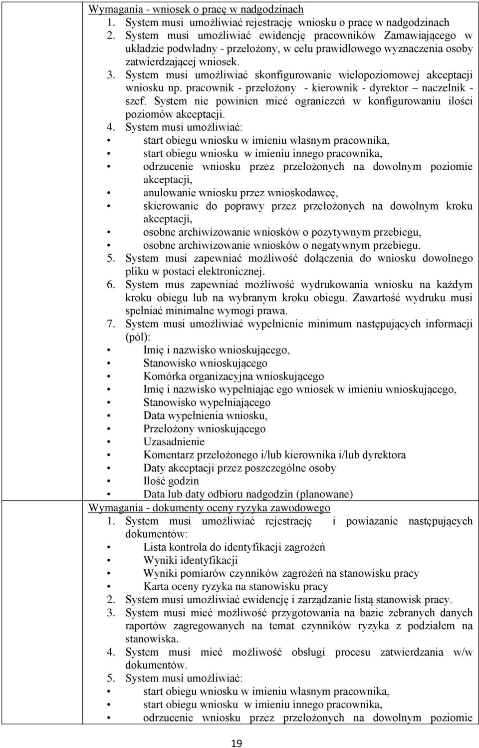 System musi umożliwiać skonfigurowanie wielopoziomowej akceptacji wniosku np. pracownik - przełożony - kierownik - dyrektor naczelnik - szef.