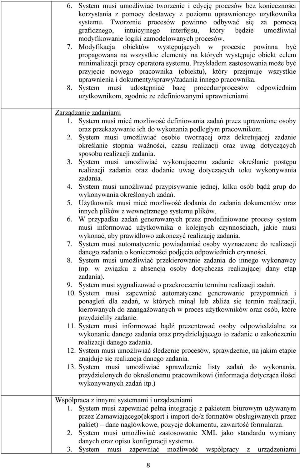 Modyfikacja obiektów występujących w procesie powinna być propagowana na wszystkie elementy na których występuje obiekt celem minimalizacji pracy operatora systemu.