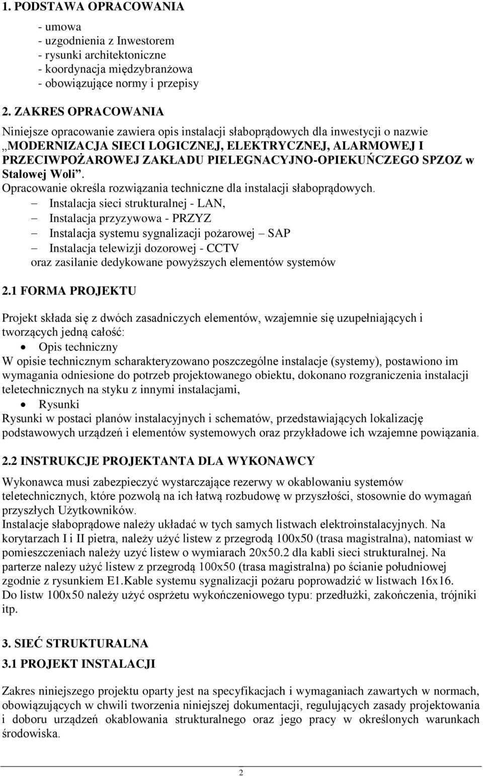 PIELEGNACYJNO-OPIEKUŃCZEGO SPZOZ w Stalowej Woli. Opracowanie określa rozwiązania techniczne dla instalacji słaboprądowych.