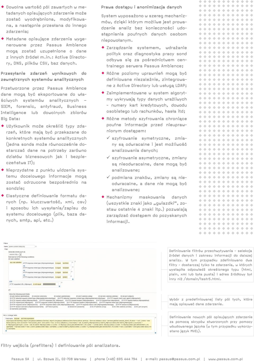 Przesyłanie zdarzeń wynikowych do zewnętrznych systemów analitycznych Przetworzone przez Passus Ambience dane mogą być eksportowane do właściwych systemów analitycznych SIEM, forensic, antyfraud,