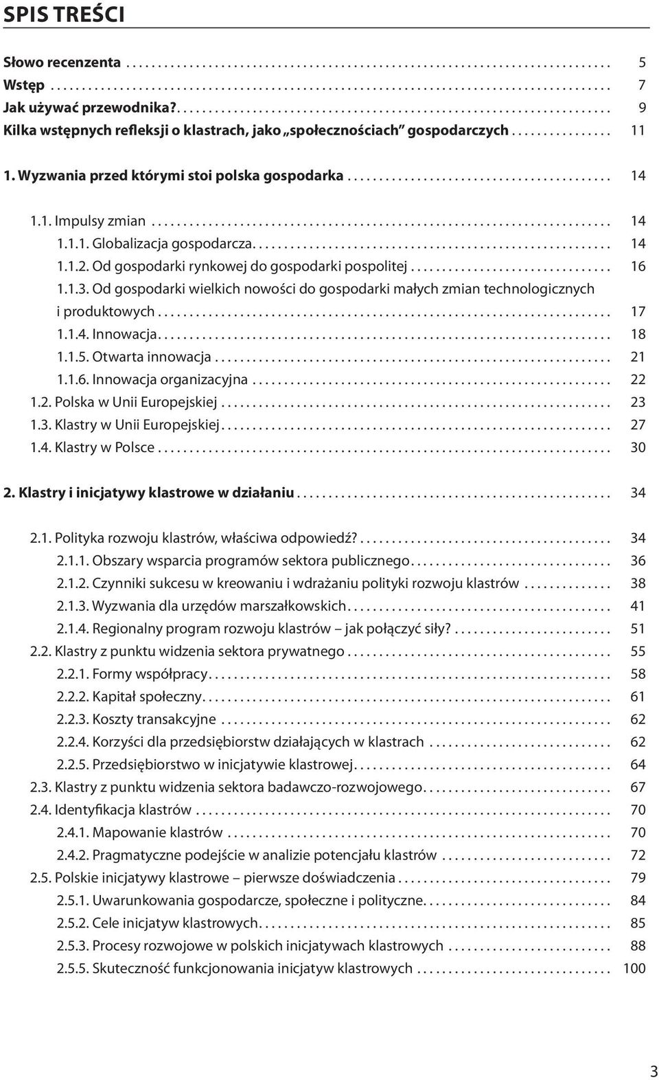 Wyzwania przed którymi stoi polska gospodarka.......................................... 14 1.1. Impulsy zmian......................................................................... 14 1.1.1. Globalizacja gospodarcza.