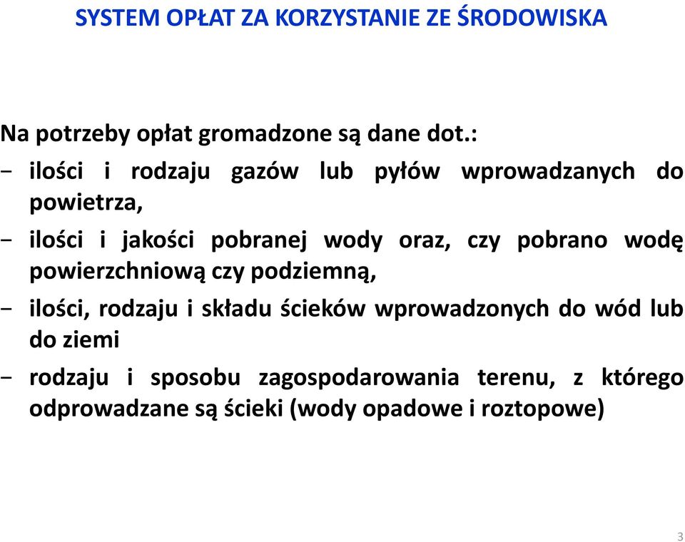 czy pobrano wodę powierzchniową czy podziemną, ilości, rodzaju i składu ścieków wprowadzonych do wód