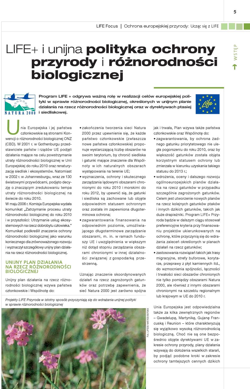 Unia Europejska i jej państwa członkowskie są stronami Konwencji o różnorodności biologicznej ONZ (CBD). W 2001 r.