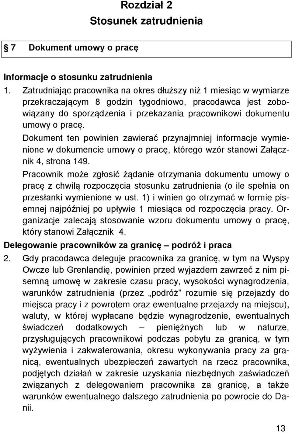 Dokument ten powinien zawierać przynajmniej informacje wymienione w dokumencie umowy o pracę, którego wzór stanowi Załącznik 4, strona 149.