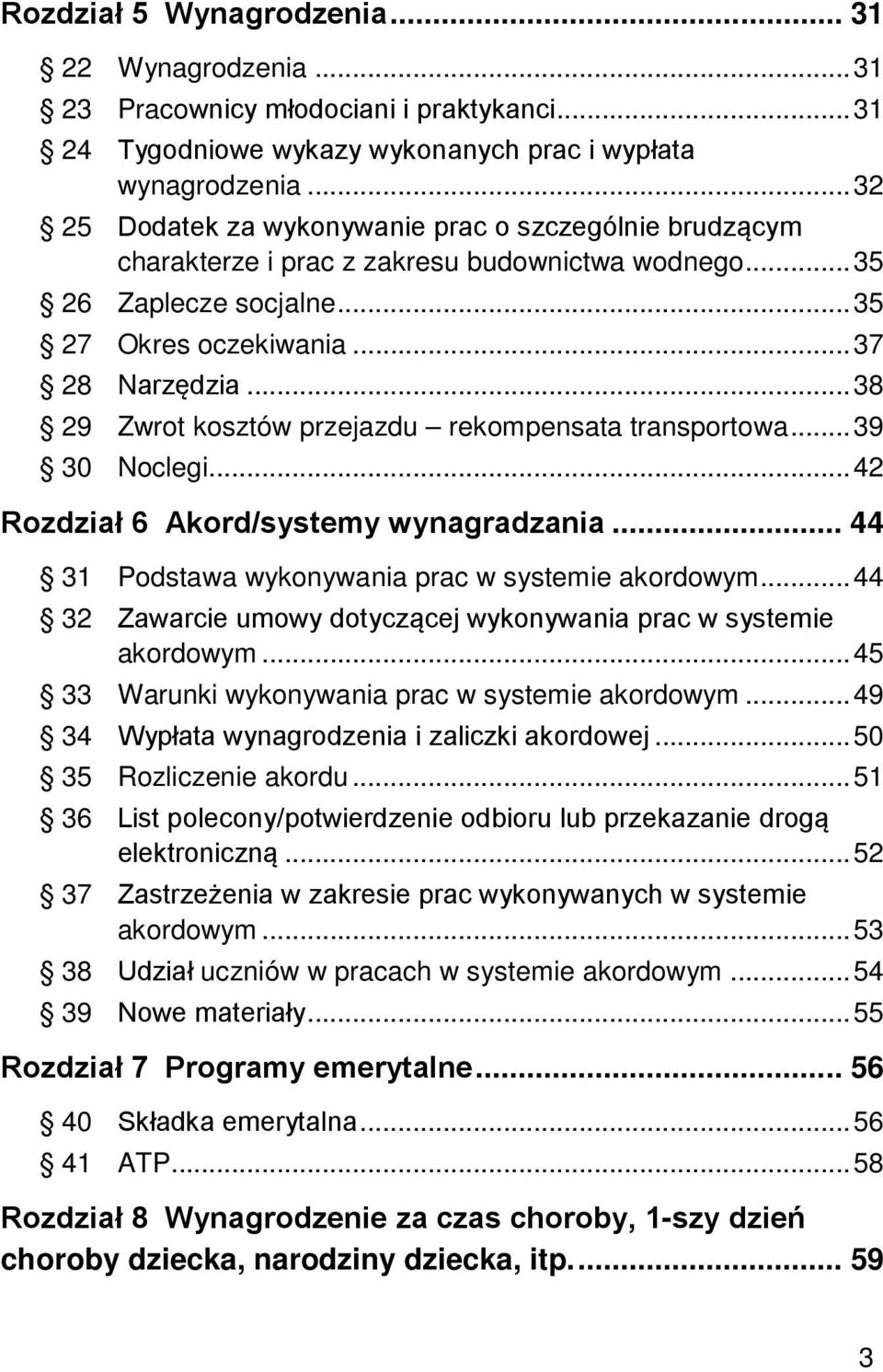 .. 38 29 Zwrot kosztów przejazdu rekompensata transportowa... 39 30 Noclegi... 42 Rozdział 6 Akord/systemy wynagradzania... 44 31 Podstawa wykonywania prac w systemie akordowym.