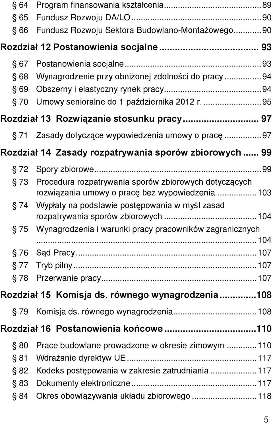 .. 97 71 Zasady dotyczące wypowiedzenia umowy o pracę... 97 Rozdział 14 Zasady rozpatrywania sporów zbiorowych... 99 72 Spory zbiorowe.