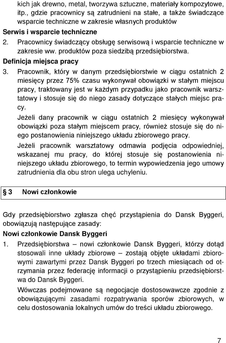 Pracownicy świadczący obsługę serwisową i wsparcie techniczne w zakresie ww. produktów poza siedzibą przedsiębiorstwa. Definicja miejsca pracy 3.