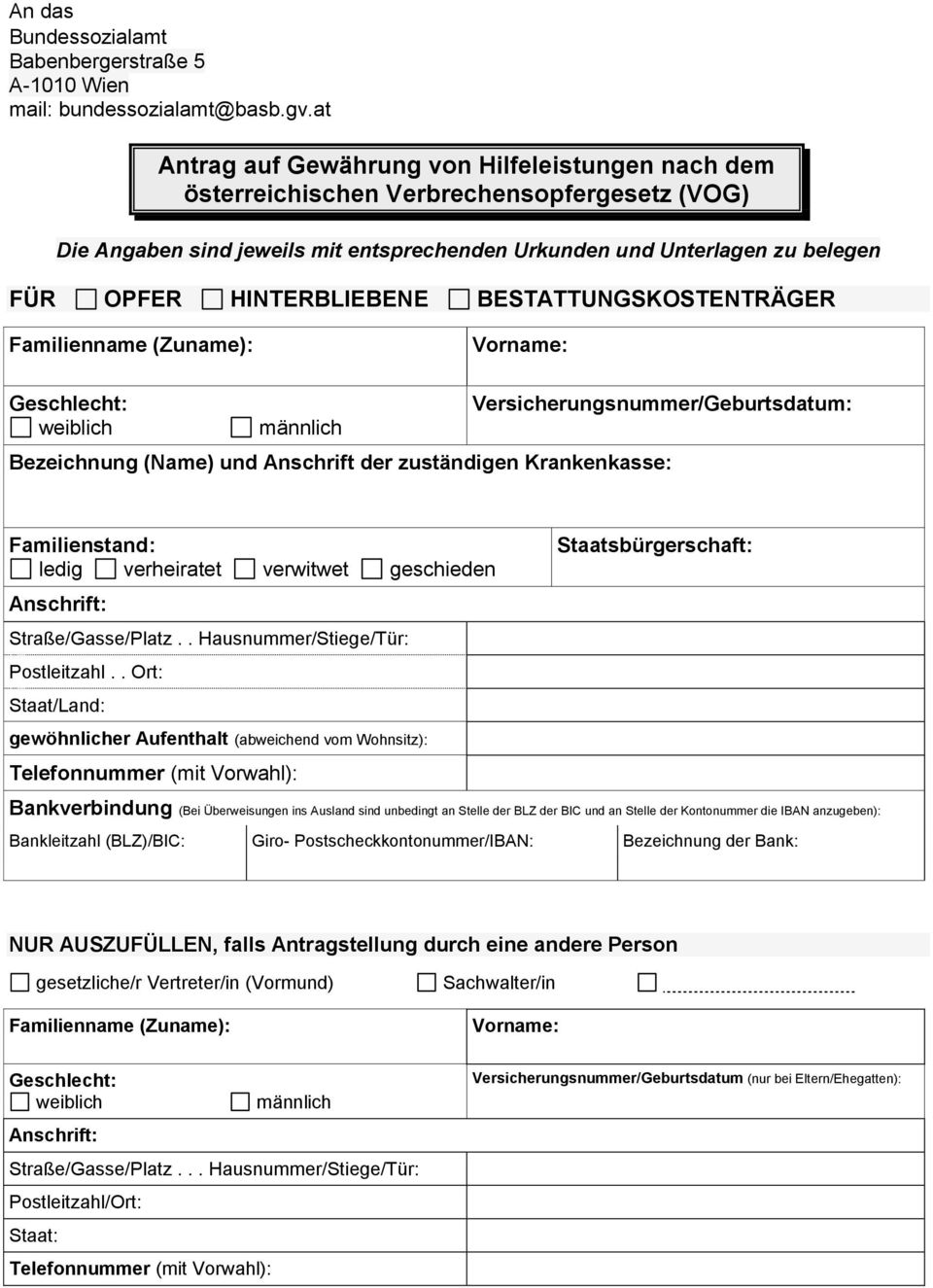 HINTERBLIEBENE BESTATTUNGSKOSTENTRÄGER Familienname (Zuname): Vorname: Geschlecht: weiblich männlich Versicherungsnummer/Geburtsdatum: Bezeichnung (Name) und Anschrift der zuständigen Krankenkasse: